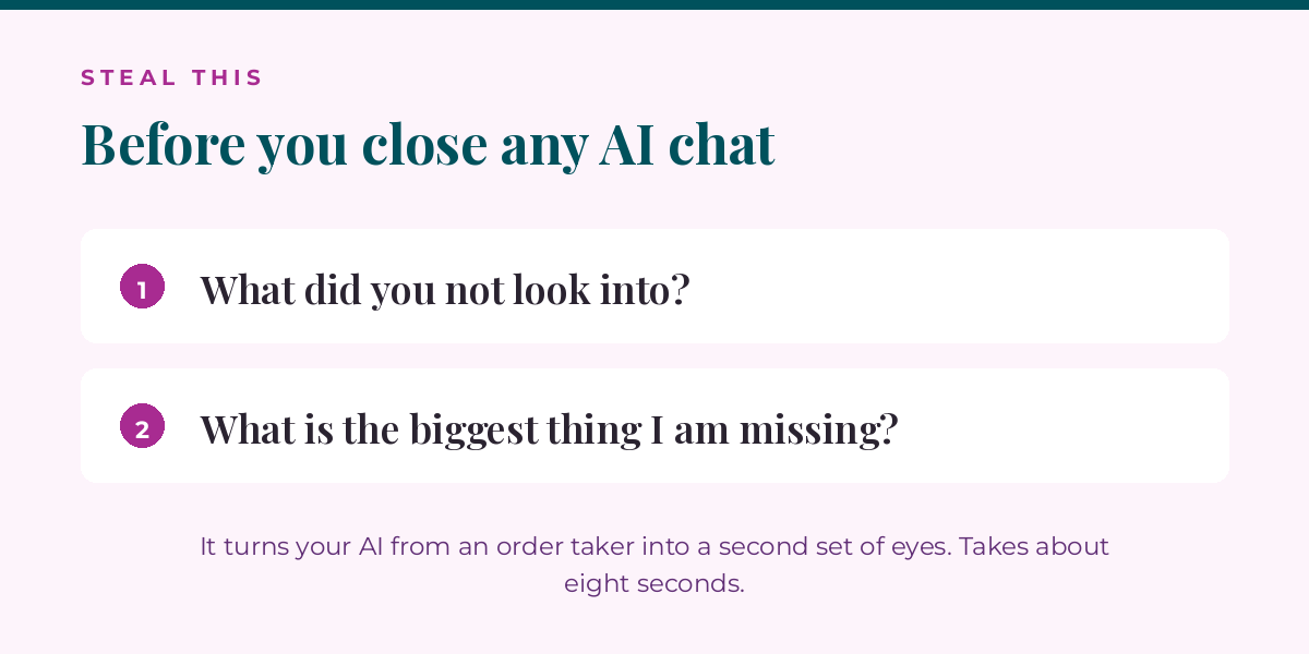 Card showing the two questions to ask before closing any AI chat: what did you not look into, and what is the biggest thing I am missing